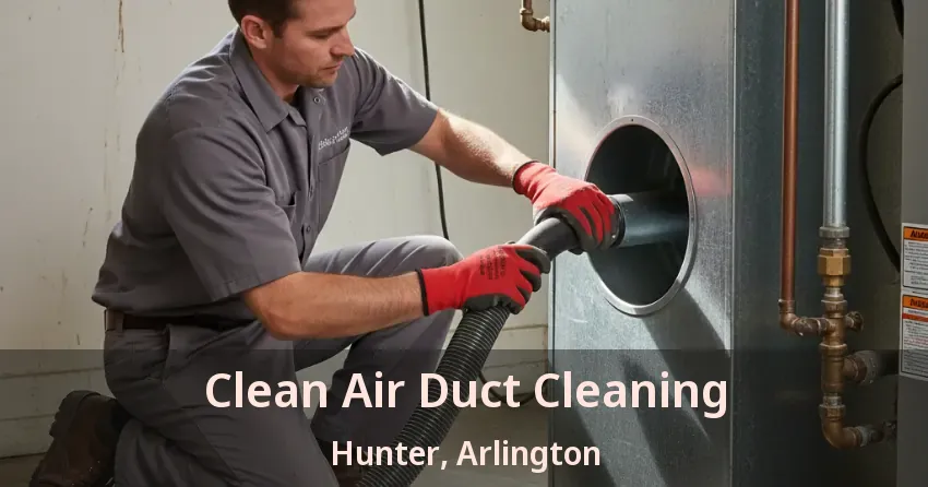 Clean Air Duct Cleaning Hunter, Arlington - TX Clean Air Duct Cleaning Hunter, Arlington - TX