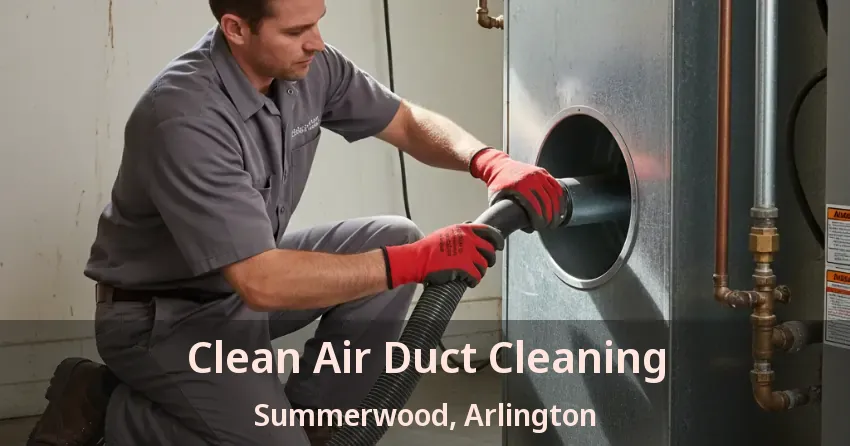 Clean Air Duct Cleaning Summerwood, Arlington - TX