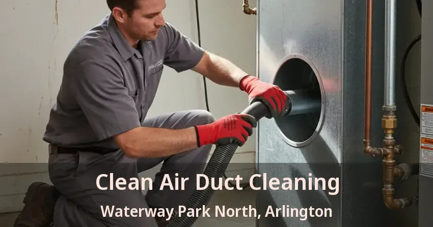 Clean Air Duct Cleaning Waterway Park North, Arlington - TX Clean Air Duct Cleaning Waterway Park North, Arlington - TX