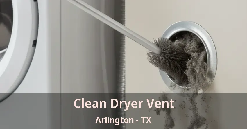 Clean Dryer Vent Arlington - TX Clean Dryer Vent Arlington - TX