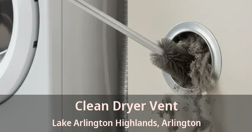 Clean Dryer Vent Lake Arlington Highlands, Arlington - TX