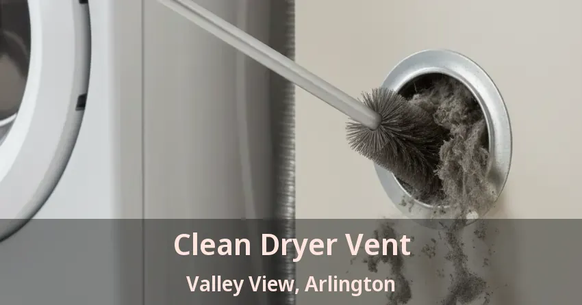 Clean Dryer Vent Valley View, Arlington - TX Clean Dryer Vent Valley View, Arlington - TX
