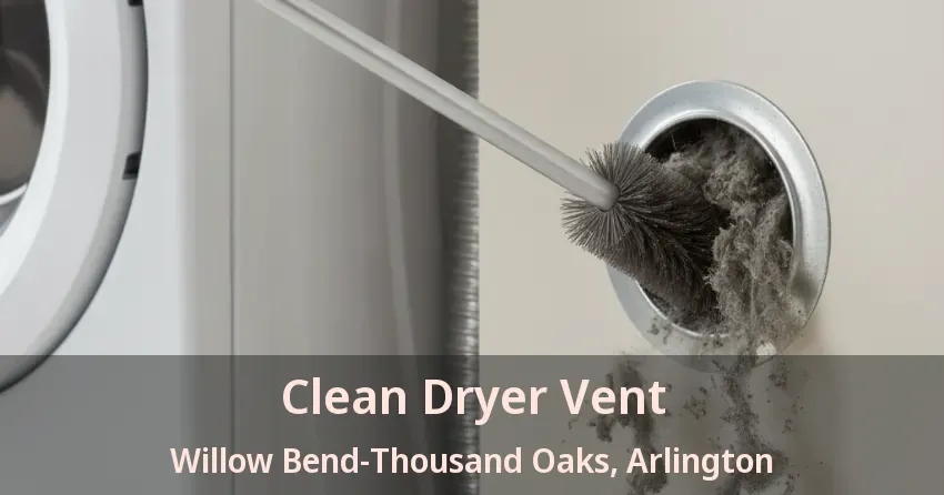 Clean Dryer Vent Willow Bend-Thousand Oaks, Arlington - TX