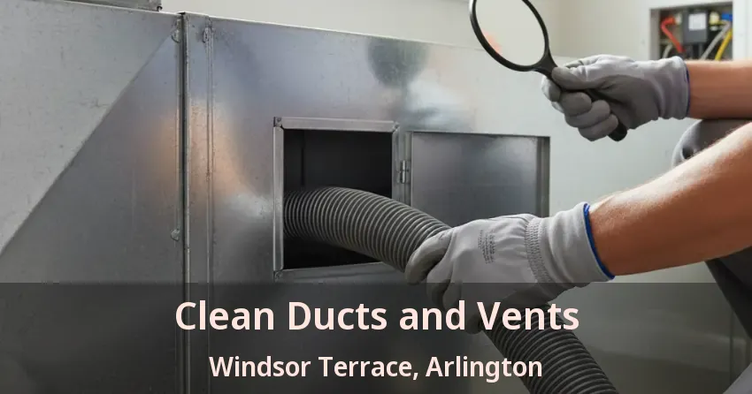 Clean Ducts and Vents Windsor Terrace, Arlington - TX