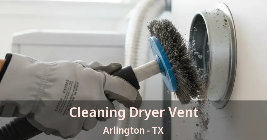 Cleaning Dryer Vent Arlington - TX