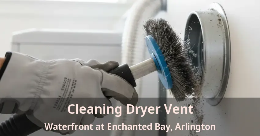 Cleaning Dryer Vent Waterfront at Enchanted Bay, Arlington - TX Cleaning Dryer Vent Waterfront at Enchanted Bay, Arlington - TX