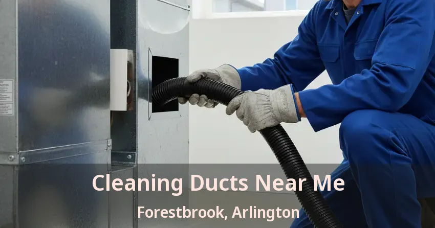 Cleaning Ducts Near Me Forestbrook, Arlington - TX