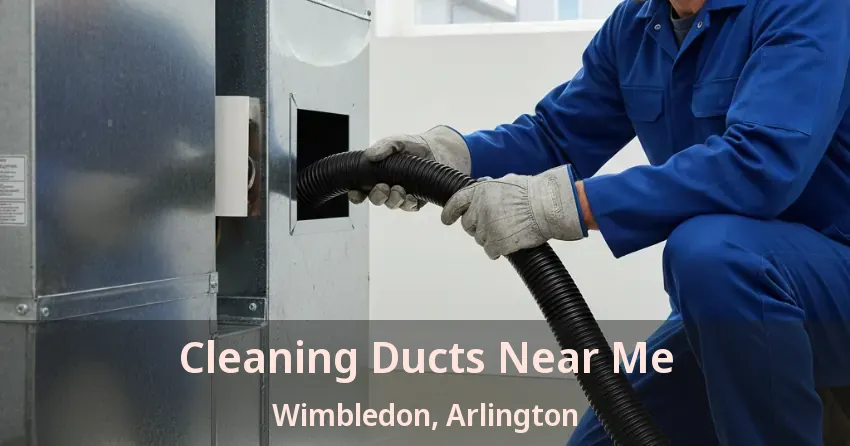 Cleaning Ducts Near Me Wimbledon, Arlington - TX Cleaning Ducts Near Me Wimbledon, Arlington - TX