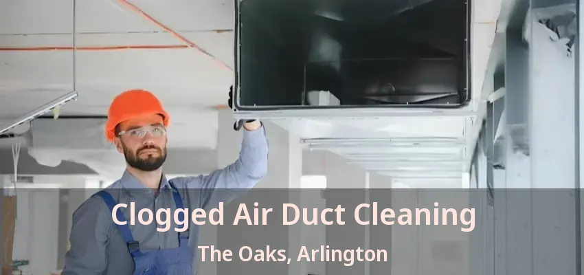 Clogged Air Duct Cleaning The Oaks, Arlington - TX