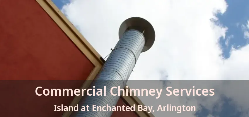 Commercial Chimney Services Island at Enchanted Bay, Arlington - TX Commercial Chimney Services Island at Enchanted Bay, Arlington - TX