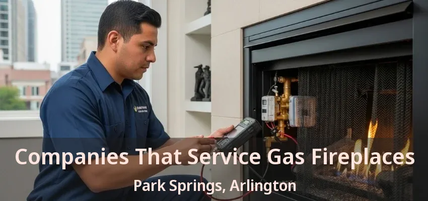 Companies That Service Gas Fireplaces Park Springs, Arlington - TX Companies That Service Gas Fireplaces Park Springs, Arlington - TX