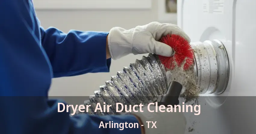 Dryer Air Duct Cleaning Arlington - TX Dryer Air Duct Cleaning Arlington - TX