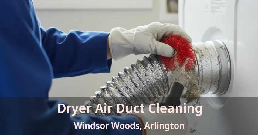 Dryer Air Duct Cleaning Windsor Woods, Arlington - TX