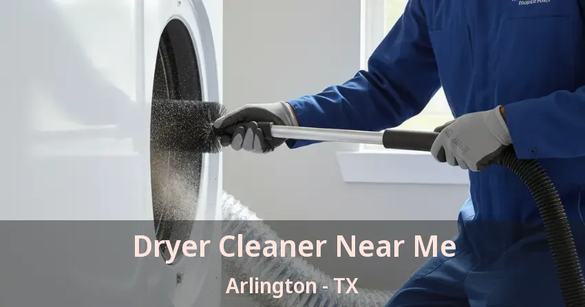 Dryer Cleaner Near Me Arlington - TX