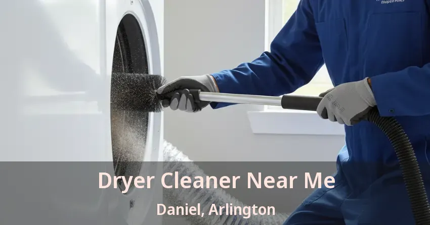 Dryer Cleaner Near Me Daniel, Arlington - TX