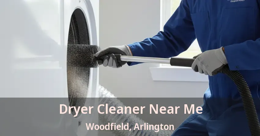 Dryer Cleaner Near Me Woodfield, Arlington - TX