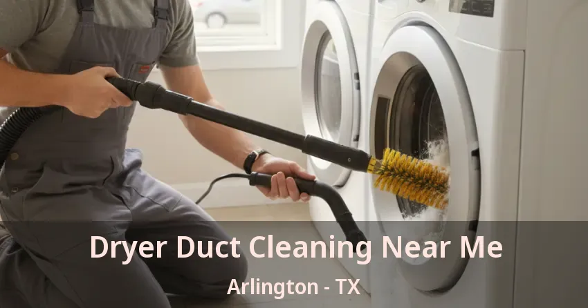 Dryer Duct Cleaning Near Me Arlington - TX Dryer Duct Cleaning Near Me Arlington - TX