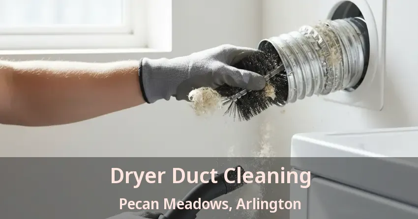 Dryer Duct Cleaning Pecan Meadows, Arlington - TX