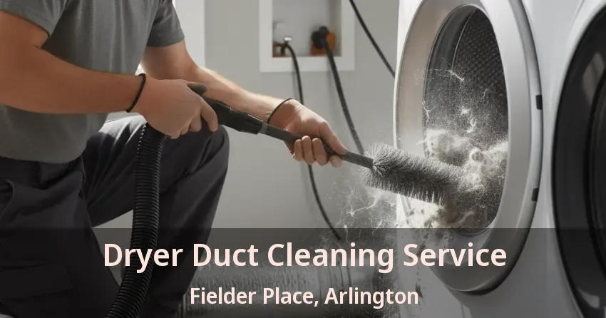 Dryer Duct Cleaning Service Fielder Place, Arlington - TX