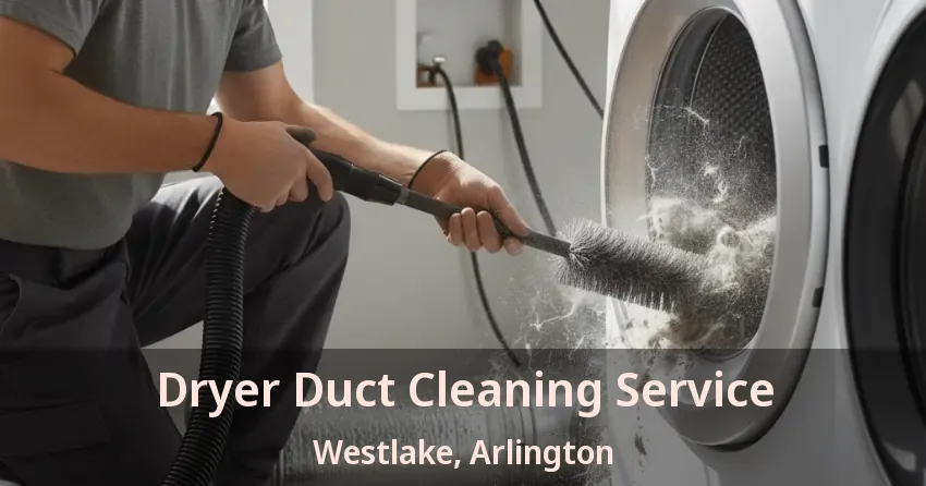 Dryer Duct Cleaning Service Westlake, Arlington - TX