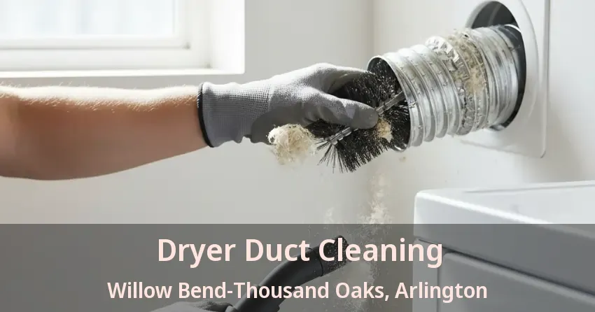 Dryer Duct Cleaning Willow Bend-Thousand Oaks, Arlington - TX Dryer Duct Cleaning Willow Bend-Thousand Oaks, Arlington - TX