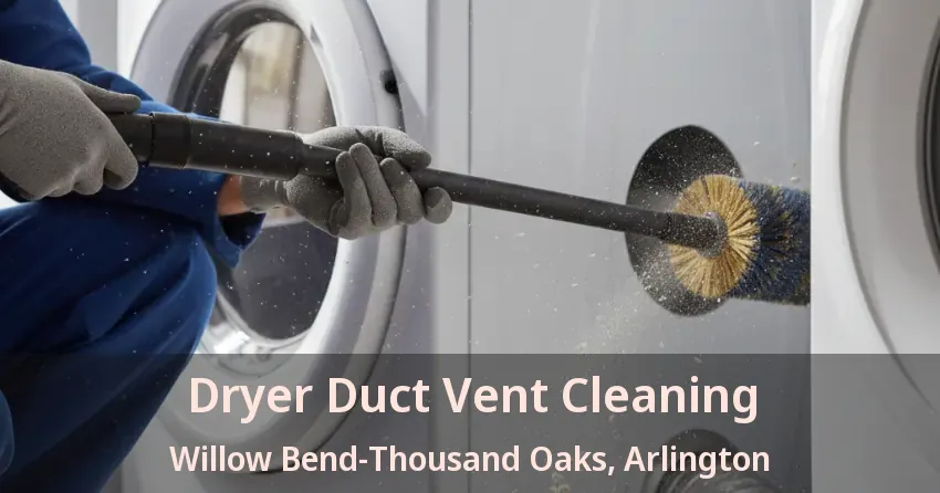 Dryer Duct Vent Cleaning Willow Bend-Thousand Oaks, Arlington - TX
