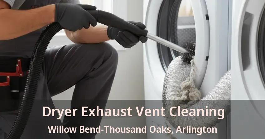 Dryer Exhaust Vent Cleaning Willow Bend-Thousand Oaks, Arlington - TX