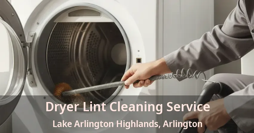 Dryer Lint Cleaning Service Lake Arlington Highlands, Arlington - TX Dryer Lint Cleaning Service Lake Arlington Highlands, Arlington - TX