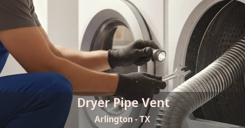 Dryer Pipe Vent Arlington - TX