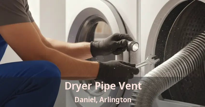 Dryer Pipe Vent Daniel, Arlington - TX