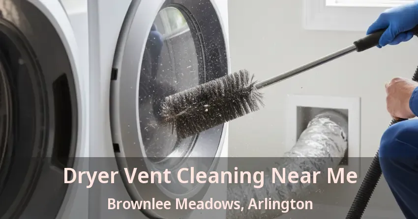 Dryer Vent Cleaning Near Me Brownlee Meadows, Arlington - TX Dryer Vent Cleaning Near Me Brownlee Meadows, Arlington - TX