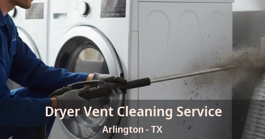 Dryer Vent Cleaning Service Arlington - TX
