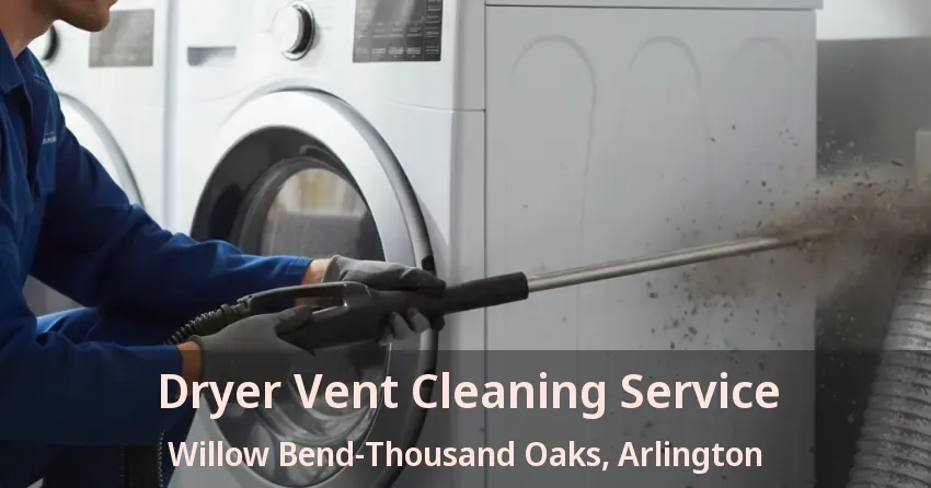 Dryer Vent Cleaning Service Willow Bend-Thousand Oaks, Arlington - TX