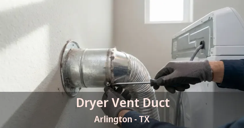 Dryer Vent Duct Arlington - TX Dryer Vent Duct Arlington - TX
