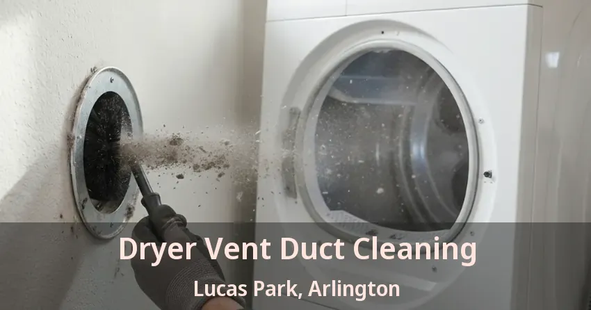 Dryer Vent Duct Cleaning Lucas Park, Arlington - TX Dryer Vent Duct Cleaning Lucas Park, Arlington - TX