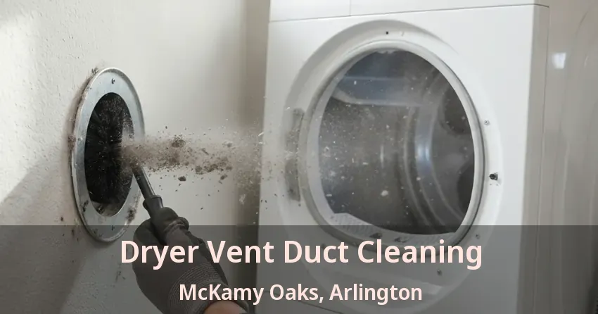 Dryer Vent Duct Cleaning McKamy Oaks, Arlington - TX