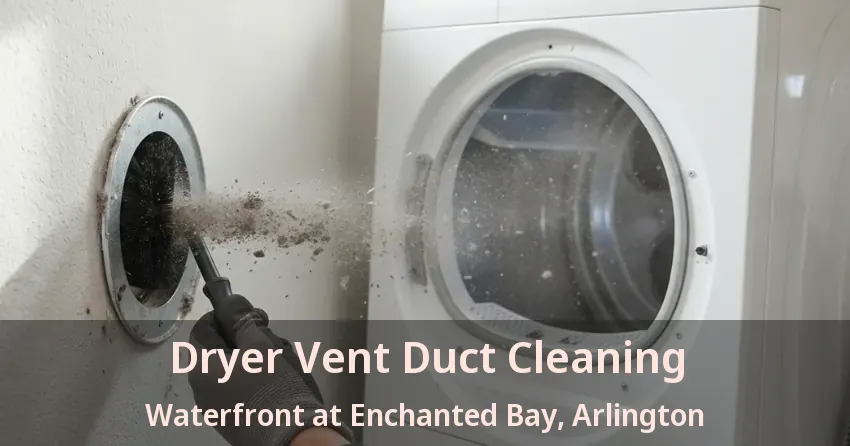 Dryer Vent Duct Cleaning Waterfront at Enchanted Bay, Arlington - TX