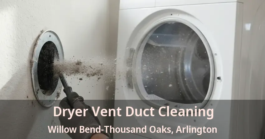 Dryer Vent Duct Cleaning Willow Bend-Thousand Oaks, Arlington - TX