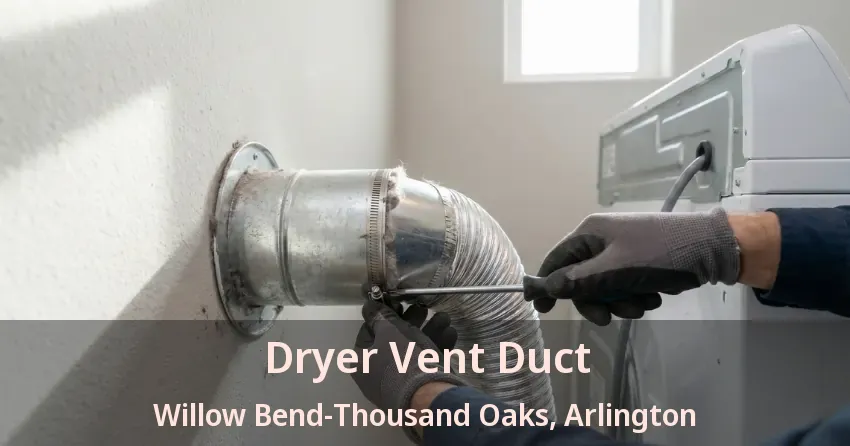 Dryer Vent Duct Willow Bend-Thousand Oaks, Arlington - TX
