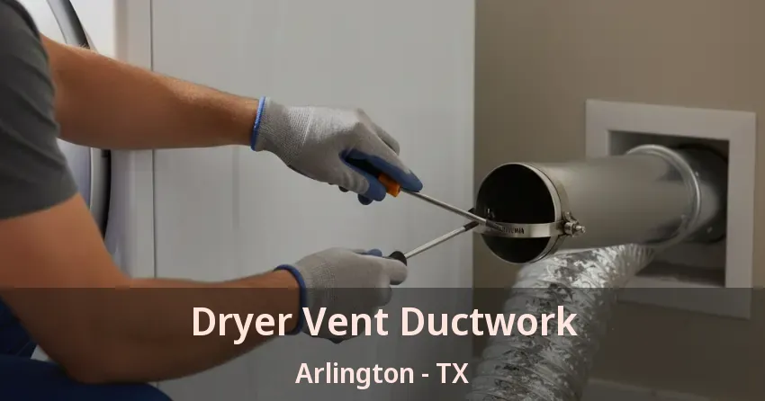 Dryer Vent Ductwork Arlington - TX