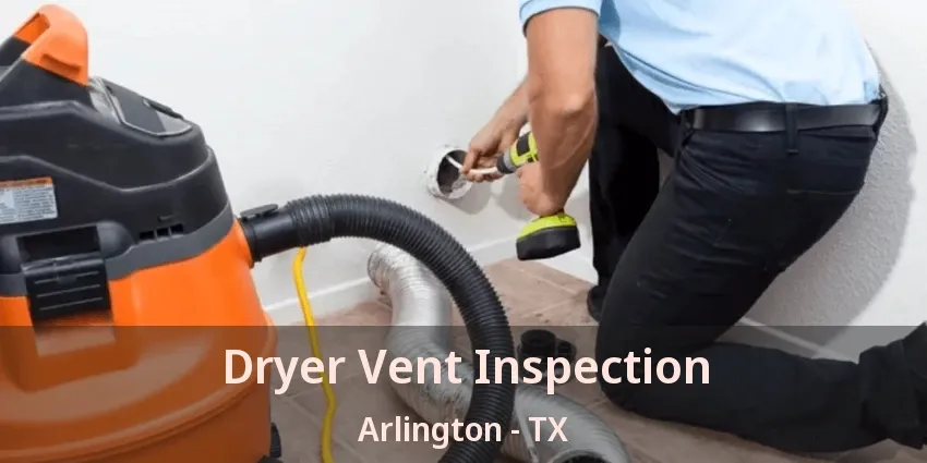 Dryer Vent Inspection Arlington - TX Dryer Vent Inspection Arlington - TX