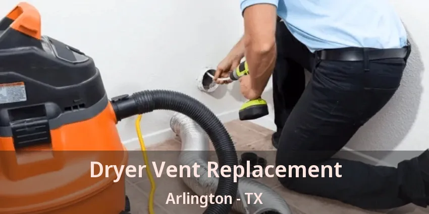 Dryer Vent Replacement Arlington - TX Dryer Vent Replacement Arlington - TX