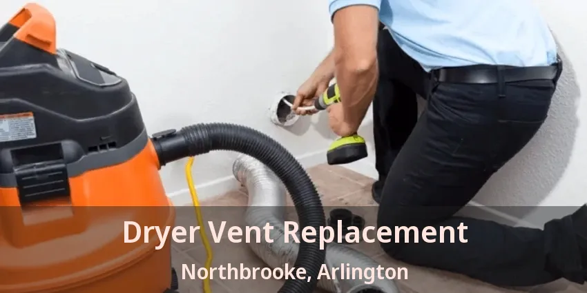 Dryer Vent Replacement Northbrooke, Arlington - TX Dryer Vent Replacement Northbrooke, Arlington - TX