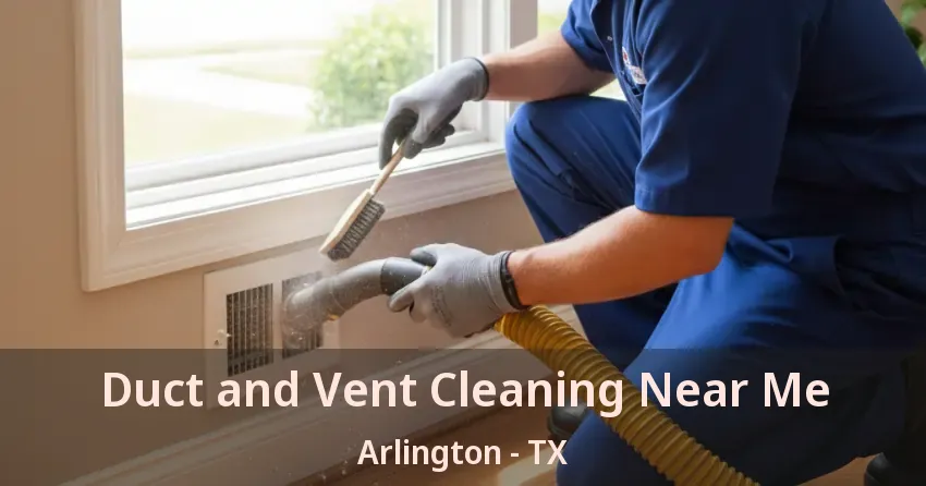 Duct and Vent Cleaning Near Me Arlington - TX Duct and Vent Cleaning Near Me Arlington - TX