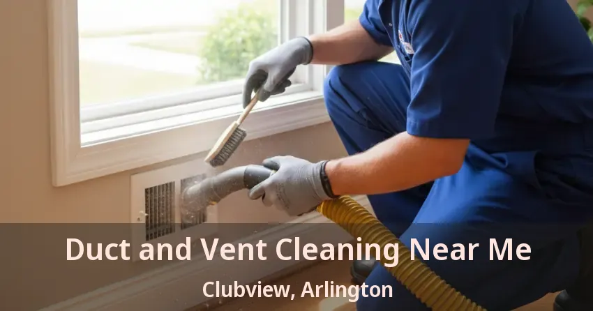 Duct and Vent Cleaning Near Me Clubview, Arlington - TX Duct and Vent Cleaning Near Me Clubview, Arlington - TX