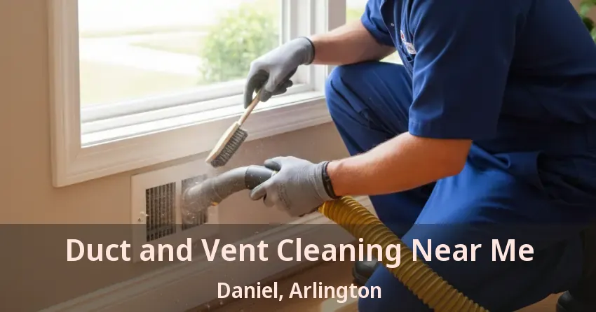 Duct and Vent Cleaning Near Me Daniel, Arlington - TX Duct and Vent Cleaning Near Me Daniel, Arlington - TX