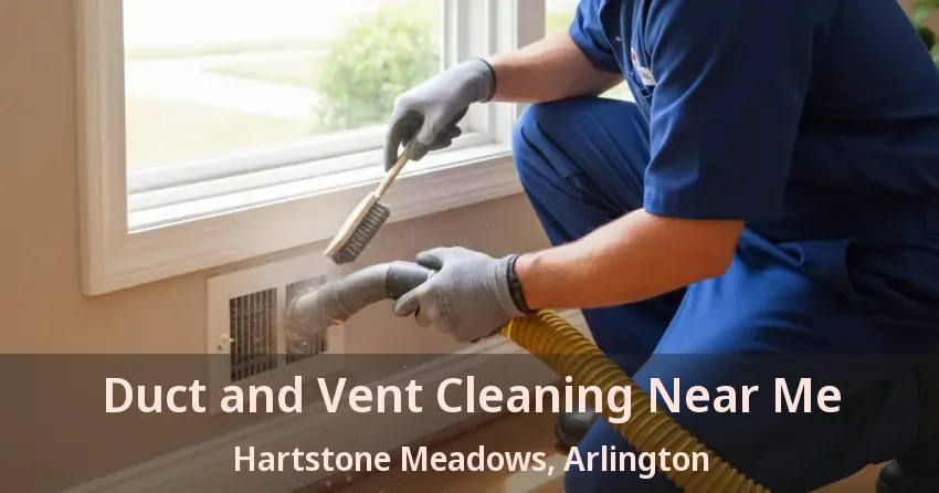Duct and Vent Cleaning Near Me Hartstone Meadows, Arlington - TX Duct and Vent Cleaning Near Me Hartstone Meadows, Arlington - TX
