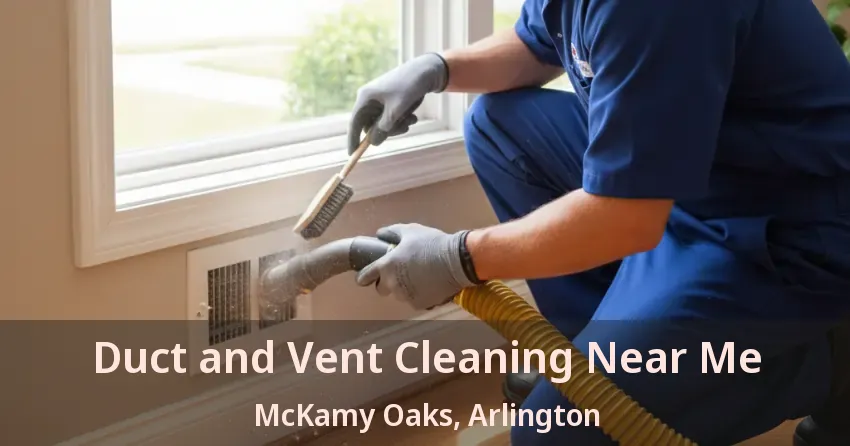 Duct and Vent Cleaning Near Me McKamy Oaks, Arlington - TX Duct and Vent Cleaning Near Me McKamy Oaks, Arlington - TX