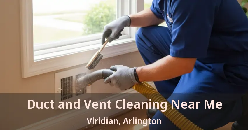 Duct and Vent Cleaning Near Me Viridian, Arlington - TX Duct and Vent Cleaning Near Me Viridian, Arlington - TX