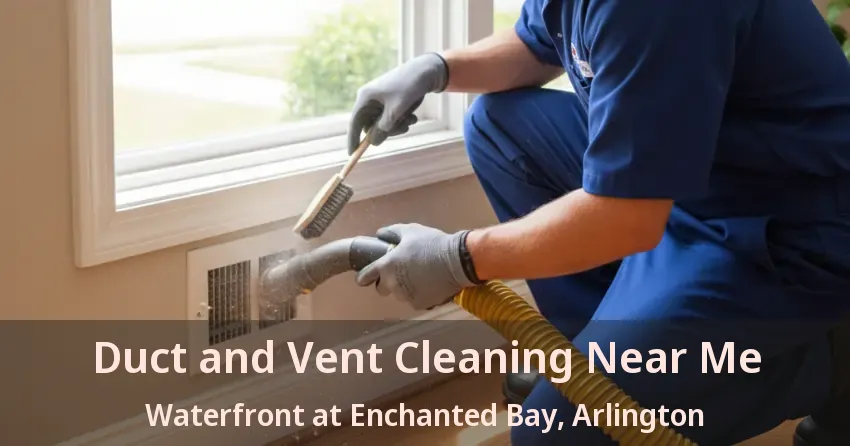 Duct and Vent Cleaning Near Me Waterfront at Enchanted Bay, Arlington - TX Duct and Vent Cleaning Near Me Waterfront at Enchanted Bay, Arlington - TX